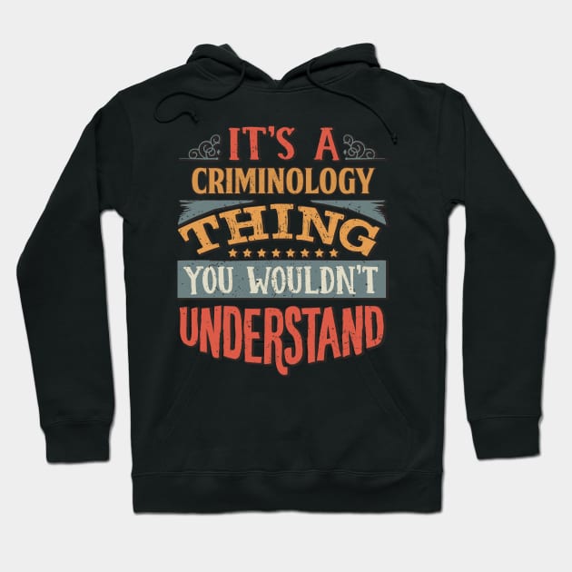 It's A Criminology Thing You Wouldnt Understand - Gift For Criminology Criminologist Hoodie by giftideas